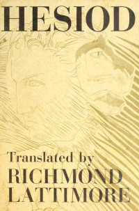 Hesiod, Richmond Lattimore — Hesiod - Works and Days, Theogony, Shield of Herakles
