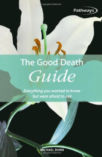 Michael Dunn — The Good Death Guide: Everything you wanted to know but were afraid to ask