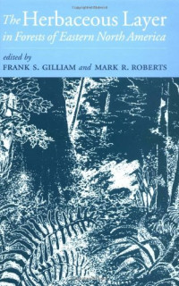 Frank S. Gilliam, Mark R. Roberts — The Herbaceous Layer in Forests of Eastern North America (Life Sciences)