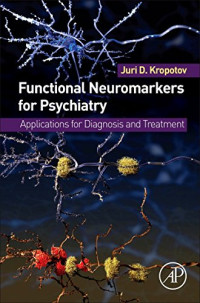 Juri D. Kropotov — Functional Neuromarkers for Psychiatry. Applications for Diagnosis and Treatment