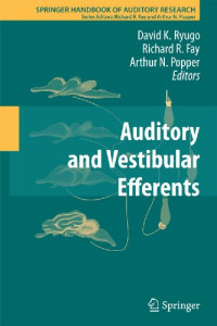 David K. Ryugo (auth.), David K. Ryugo, Richard R. Fay (eds.) — Auditory and Vestibular Efferents