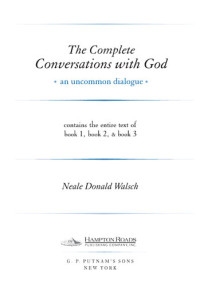 Neale Donald Walsch — The Complete Conversations with God: An Uncommon Dialogue