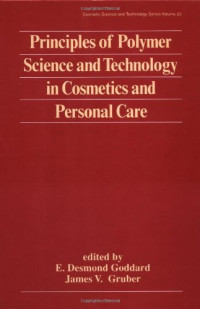 E. Desmond Goddard, James V. Gruber — Principles of Polymer Science and Technology in Cosmetics and Personal Care