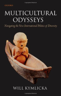 Will Kymlicka — Multicultural Odysseys - Navigating the New International Politics of Diversity