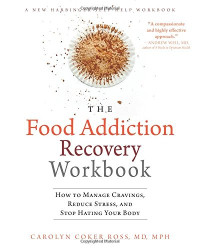 Carolyn Coker Ross — The Food Addiction Recovery Workbook