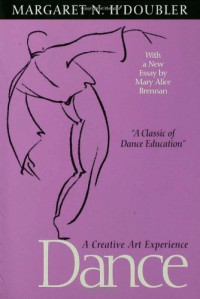 Margaret N. H'Doubler, Margaret N. H¹Doubler, Mary Alice Brennan, Mary Alice Brennan — Dance: A Creative Art Experience