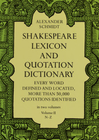 Alexander Schmidt — Shakespeare Lexicon and Quotation Dictionary, Volume 2: N-Z