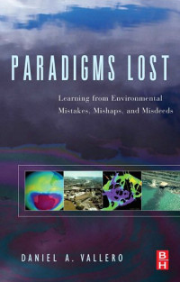 Daniel Vallero — Paradigms Lost - Learning from Environmental Mistakes, Mishaps and Misdeeds