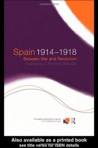 Romero Salvado — Spain 1914-1918: Between War and Revolution (Routledge Canada Blanch Studies in Contemporary Spain)