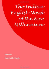 Prabhat K. Singh, Prabhat K. Singh — The Indian English Novel of the New Millennium