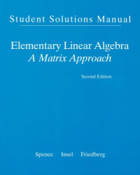 Lawrence Spence, Arnold J Insel, Stephen H Friedberg — Student Solution Manual for Elementary Linear Algebra