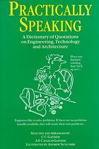 Carl C Gaither — Practically Speaking : A Dictionary of Quotations on Engineering, Technology and Architecture