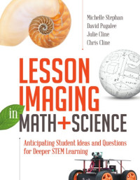 Michelle Stephan, David Pugalee, Julie Cline, Chris Cline — Lesson Imaging in Math and Science: Anticipating Student Ideas and Questions for Deeper STEM Learning