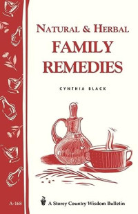 Cynthia Black — Natural & Herbal Family Remedies: Storey's Country Wisdom Bulletin A-168