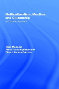 Tariq Modood, Ricard Zapate-Barrero, Anna Triandafyllidou — Multiculturalism, Muslims and Citizenship: A European Approach