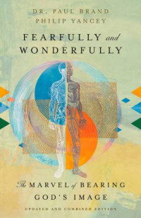 Paul Brand , Philip Yancey — Fearfully and Wonderfully: The Marvel of Bearing God’s Image