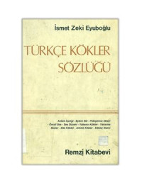İsmet Zeki Eyuboğlu — Türkçe Kökler Sözlüğü