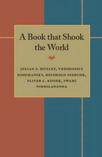 Julian S. Huxley, Theodosius Dobzhansky, Reinhold Niebuhr, Oliver L. Reiser, Swami Nikhilananda — A Book that Shook the World: Essays on Charles Darwin's Origin of Species
