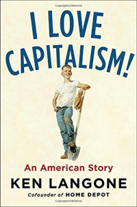 Ken Langone — I Love Capitalism!: An American Story