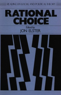 Jon Elster (Editor) — Rational Choice (Readings in Social & Political Theory)