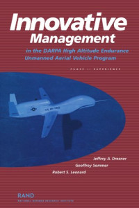 Jeffrey A. Drezner, Geoffrey Sommer, Robert S. Leonard, United States. Defense Advanced Research Projects Agency, National Defense Research Institute (U.S.) — Innovative management in the DARPA high altitude endurance unmanned aerial vehicle program - phase II experience
