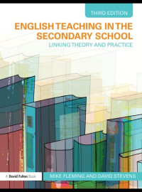 Mike Fleming, David Stevens — English Teaching in the Secondary School: Linking Theory and Practice; 3rd Edition