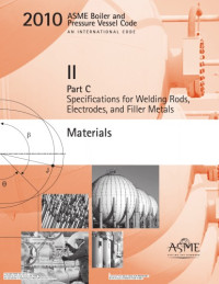 ASME — 2010 ASME Boiler and Pressure Vessel Code Section II Part C: Materials: Specifications for Welding Rods, Electrodes, and Filler Metals