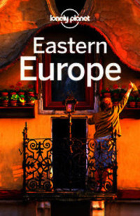Mark Baker, Mark Elliott, Luke Waterson, Peter Dragicevich, Tamara Sheward, Simon Richmond, Tom Masters, Steve Fallon, Marc Di Duca, Anja Mutić — Eastern Europe Travel Guide (13th Edition)