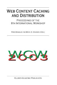 Douglis F. (ed), Davison B. D. — Web Content Caching and Distribution: Proceedings of the 8th International Workshop, IBM T.J. Watson Research Center, Hawthorne, New York, USA, September 29-October 1, 2003