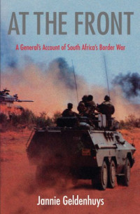 Jannie Geldenhuys — At the front: a general's account of South Africa's border war