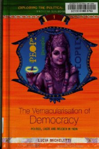 Lucia Michelutti — The vernacularisation of democracy : politics, caste and religion in India