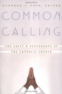 Stephen J. Pope — Common Calling - The Laity and Governance of the Catholic Church