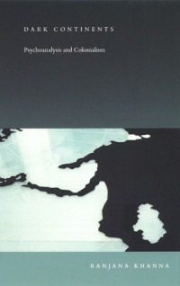 Ranjana Khanna — Dark Continents: Psychoanalysis and Colonialism