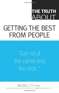 Martha I. Finney — The Truth About Getting the Best From People