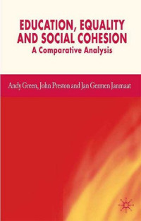 Andy Green, John Preston, Jan Germen Janmaat — Education, Equality and Social Cohesion: A Comparative Analysis