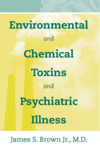 James S. Brown — Environmental and Chemical Toxins and Psychiatric Illness