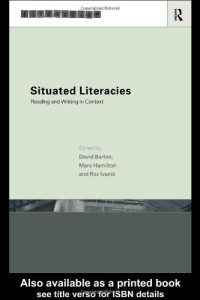 David Barton, Mary Hamilton, Roz Ivanič — Situated Literacies - Reading and Writing in Context