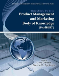 Greg Geracie, Steven D. Eppinger (editor) — The Guide to the Product Management and Marketing Body of Knowledge: ProdBOK(R) Guide