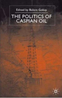 Bulent Gokay — The Politics of Caspian Oil
