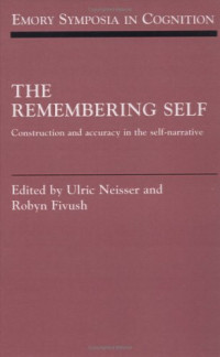 Ulric Neisser, Robyn Fivush (eds.) — The Remembering Self: Construction and Accuracy in the Self-Narrative (Emory Symposia in Cognition (No. 6))