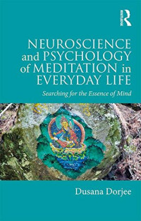 Dusana Dorjee — Neuroscience and Psychology of Meditation in Everyday Life: Searching for the Essence of Mind