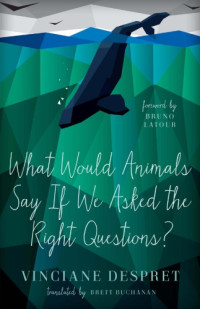 Vinciane Despret — What Would Animals Say If We Asked the Right Questions?