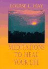Louise L. Hay — Meditations to Heal Your Life