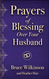 Wilkinson, Bruce — Prayers of Blessing over Your Husband