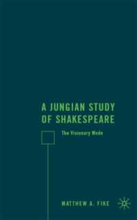 Matthew A. Fike — A Jungian Study of Shakespeare - The Visionary Mode