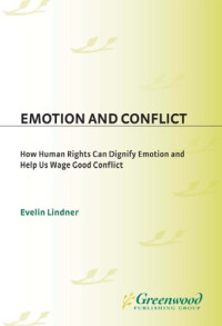 Evelin Lindner — Emotion and Conflict - How Human Rights Can Dignify Emotion and Help Us Wage Good Conflict (Contemporary Psychology)