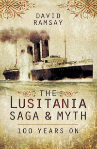 David Ramsay — The Lusitania Saga & Myth: 100 Years On