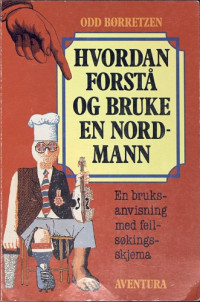 Odd Borretzen. — Hvordan forsta og bruke en Nordmann : en bruksanvisning med feilsokingsskjema