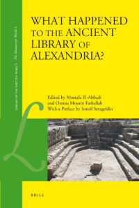 Mostafa El-Abbadi, Omnia Mounir Fathallah, with a Preface by Ismail Serageldin — What Happened to the Ancient Library of Alexandria?