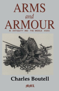 Paul Lacombe, Charles Boutell — Arms and Armour in Antiquity and the Middle Ages
